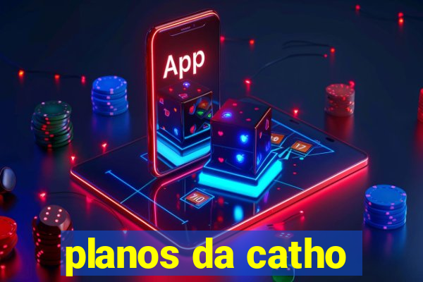 planos da catho